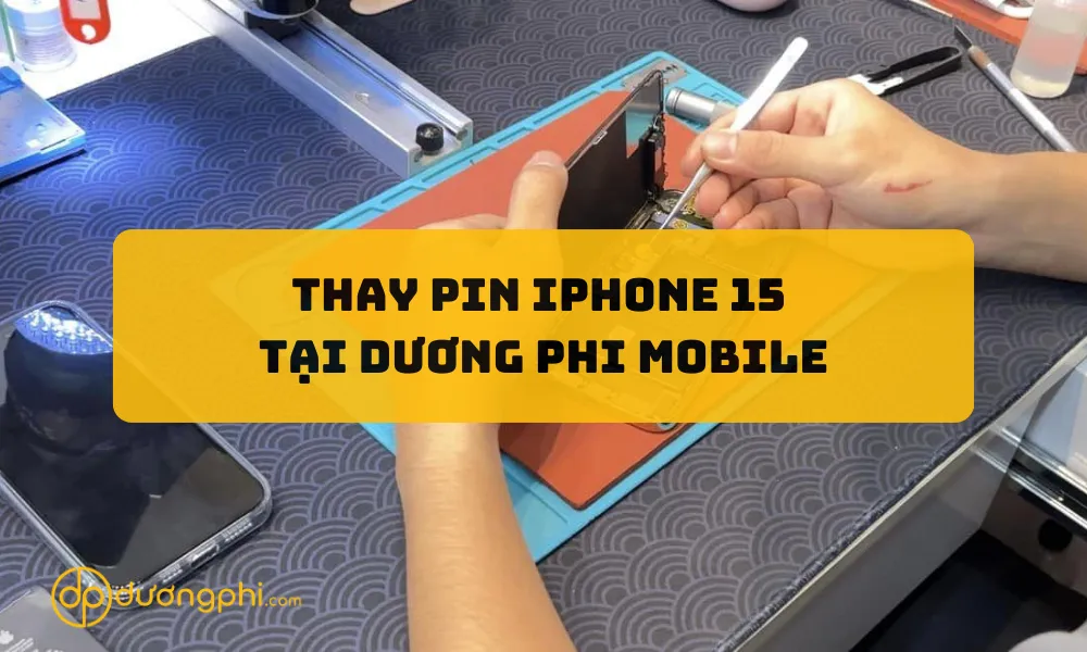 Thay pin iPhone 15 tại Dương Phi Mobile Cần Thơ, Vĩnh Long