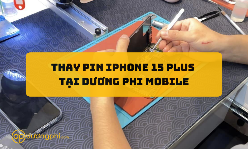 Thay pin iPhone 15 Plus tại Dương Phi Mobile Cần Thơ, Vĩnh Long