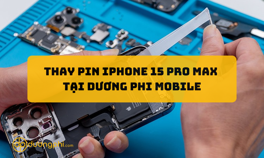 Thay pin iPhone 15 Pro Max tại Dương Phi Mobile Cần Thơ, Vĩnh Long