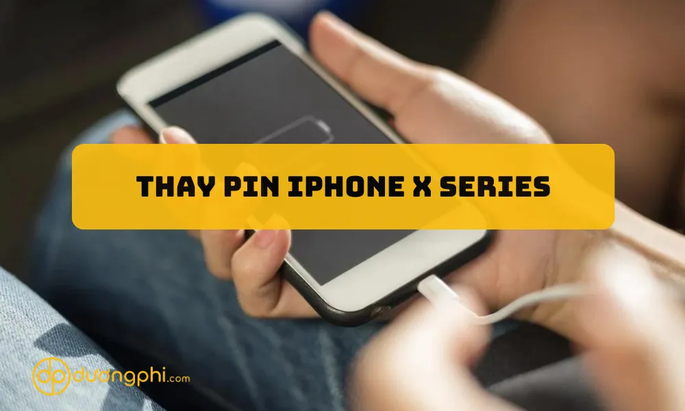 THAY PIN IPHONE X SERIES TẠI DƯƠNG PHI MOBILE CẦN THƠ, VĨNH LONG 