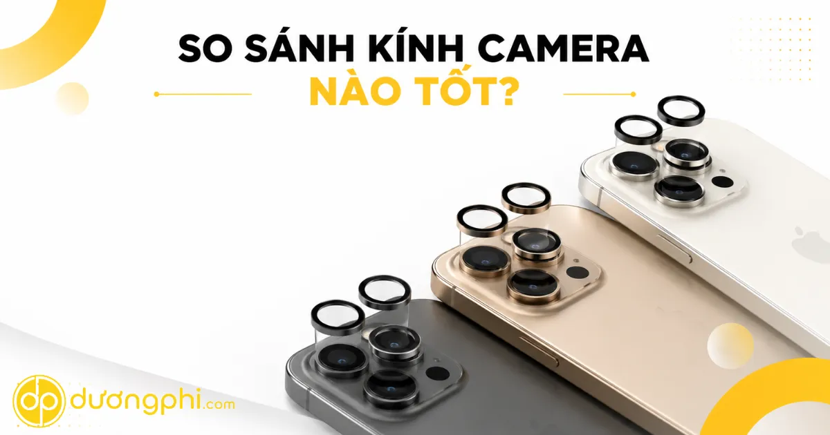 So Sánh Kính Camera iPhone Nào Tốt Nhất Kính camera nào tốt